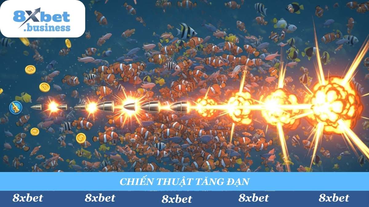 Áp dụng chiến thuật "Bắn Tăng Đạn" khi săn cá theo bầy. Tăng dần sức mạnh đạn để đảm bảo luôn có lãi khi cá chết.