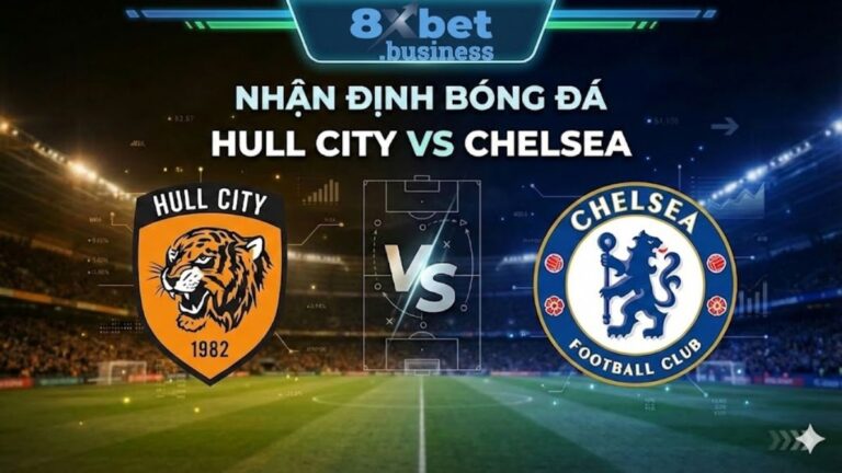 Nhận Định Hull City vs Chelsea: Phân Tích & Soi Kèo Chuẩn Từ 8Xbet